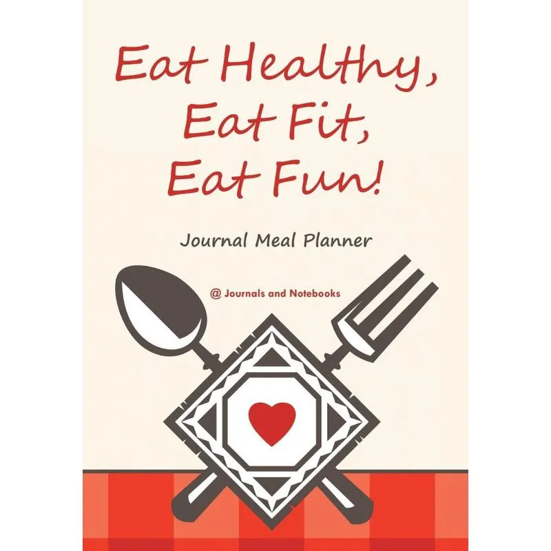 Eat Healthy, Eat Fit, Eat Fun! Journal Meal Planner