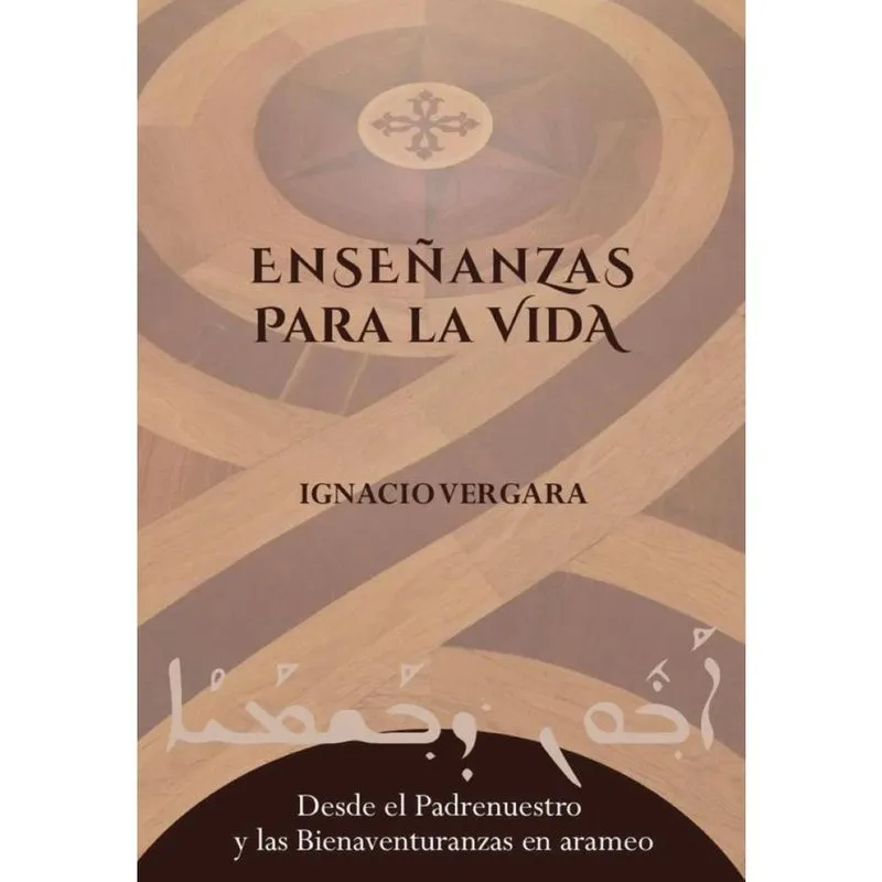 Enseñanzas para la vida: Desde el Padrenuestro y las Bienaventuranzas en arameo - Espanhol
