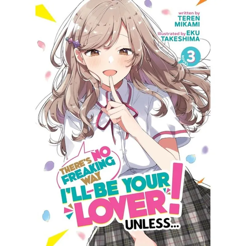 THERE'S NO FREAKING WAY I'LL BE YOUR LOVER! UNLESS... - VOL. 3