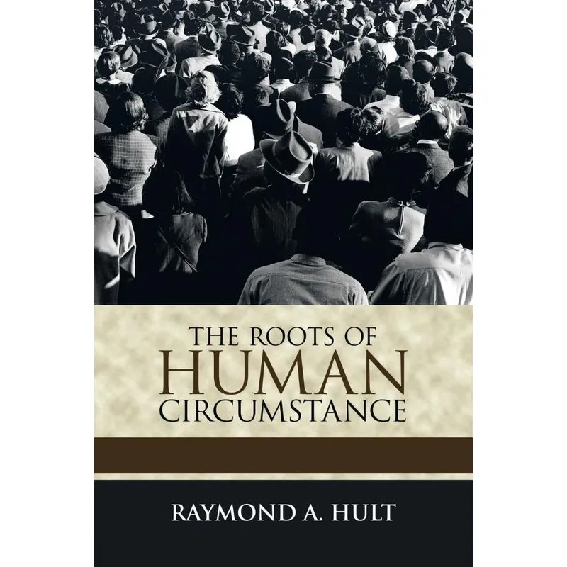 The Roots of Human Circumstance