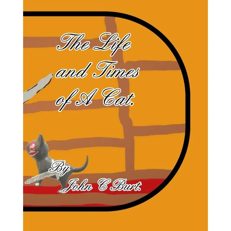 The Life and Times of A Cat.