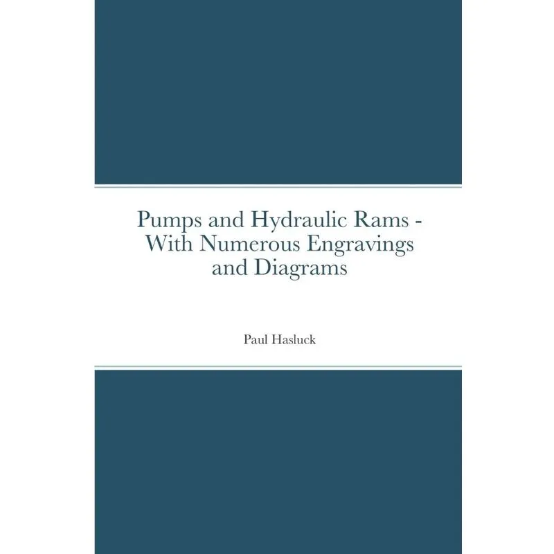 Pumps and Hydraulic Rams - With Numerous Engravings and Dia