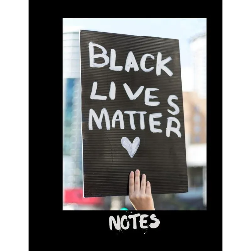 BLACK LIVES MATTER NOTES