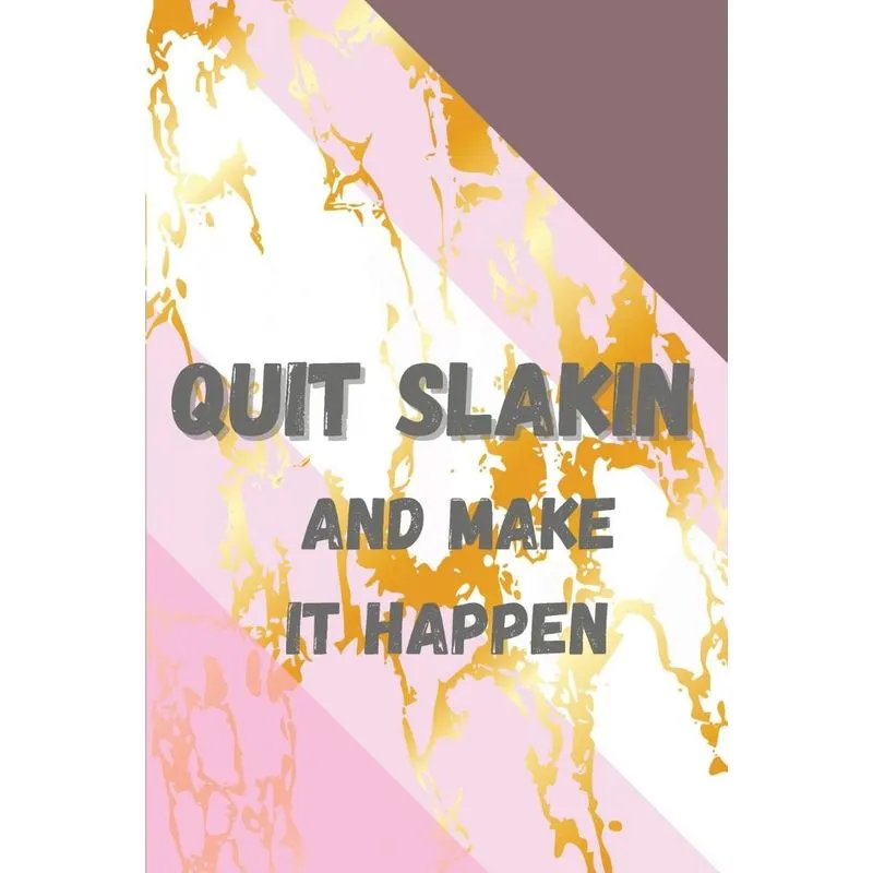 Quit Slakin and Make it Happen