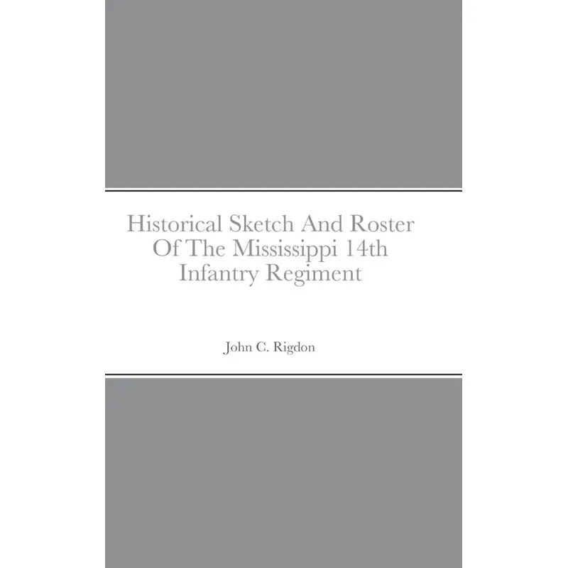 Historical Sketch And Roster Of The Mississippi 14th Infant