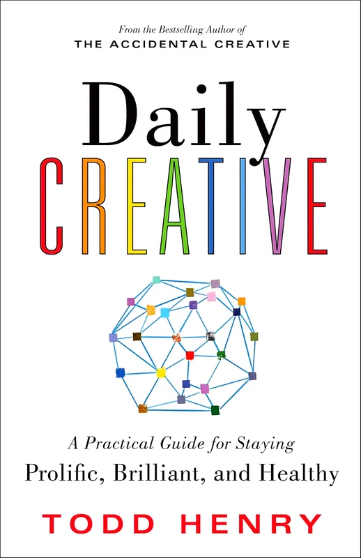 Daily Creative: A Practical Guide For Staying Prolific, Brilliant, And Healthy