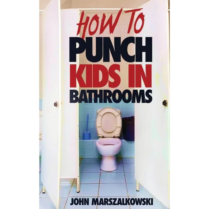 How To Punch Kids In Bathrooms