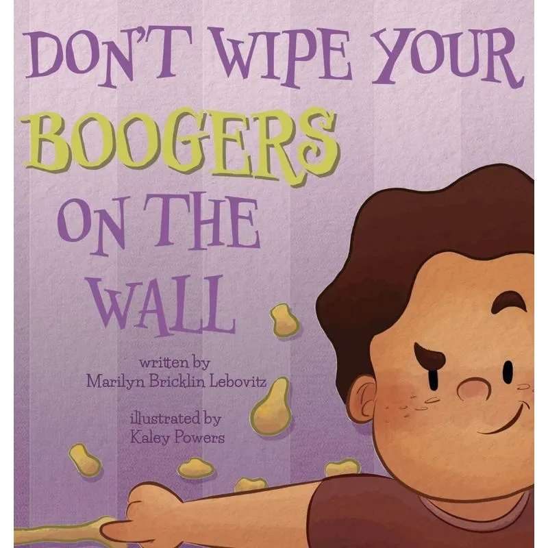 Dont Wipe Your Boogers on the Wall
