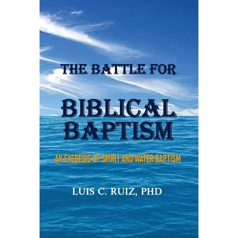 The Battle For Biblical Baptism