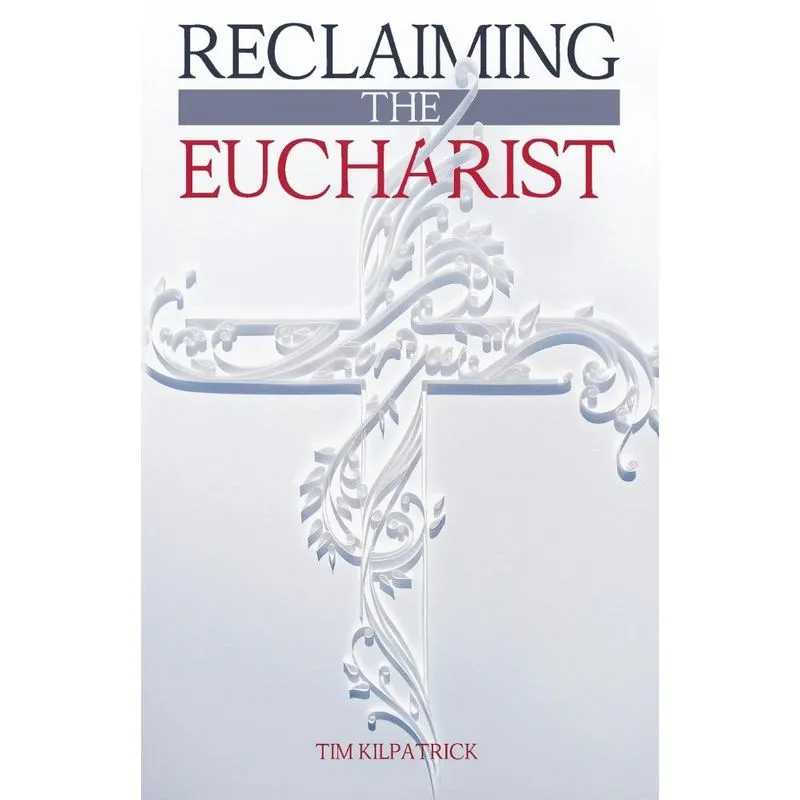Reclaiming The Eucharist