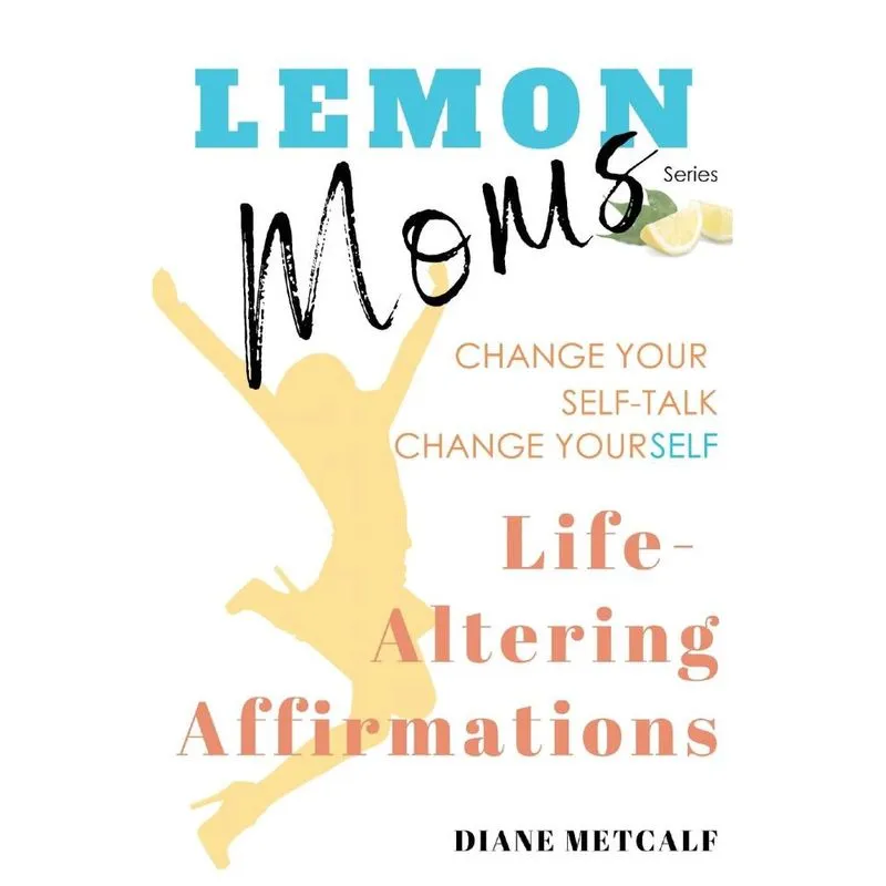 Lemon Moms Life-Altering Affirmations