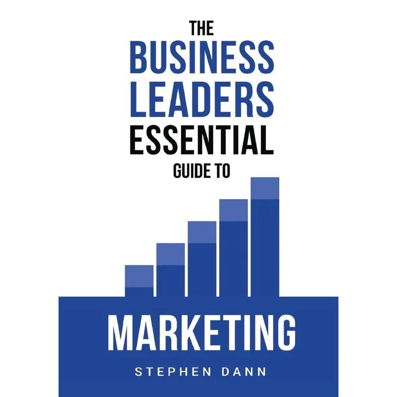 The Business Leaders Essential Guide To Marketing