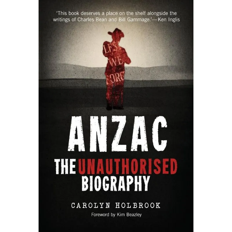 Anzac, The Unauthorised Biography