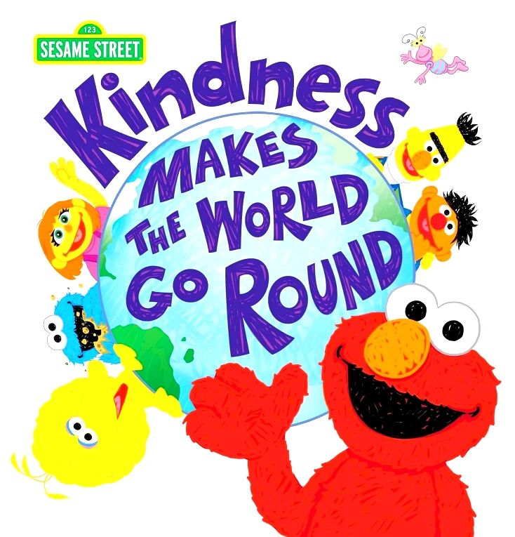 Kindness Makes The World Go Round (Sesame Street)