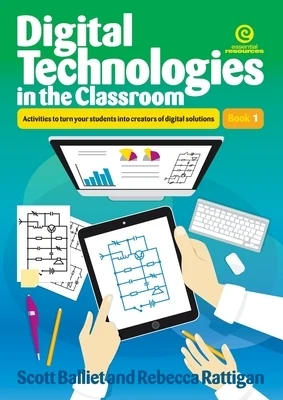 Digital Technologies in the Classroom: Activities to turn your students into creators of digital solutions Paperback