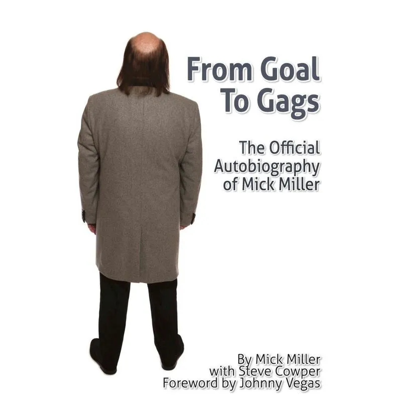 From Goal To Gags; The Official Autobiography of Mick Miller