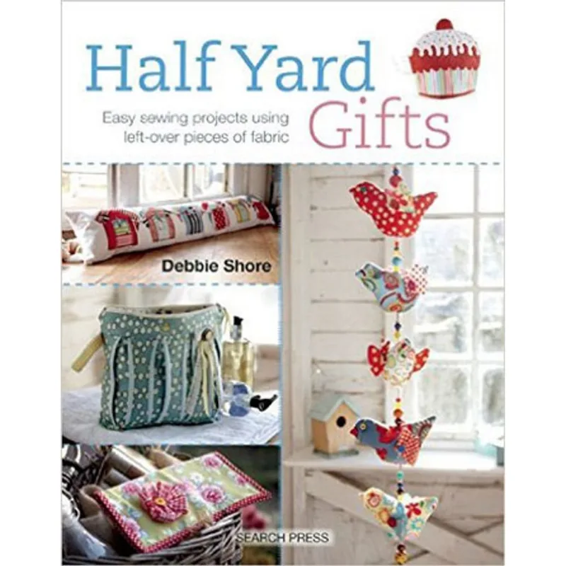 HALF YARD GIFTS - EASY SEWING PROJECTS USING LEFT-OVER PIECES OF FABRIC