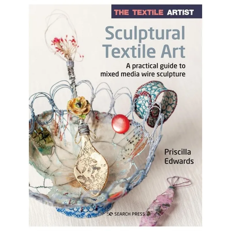 THE TEXTILE ARTIST - SCULPTURAL TEXTILE ART