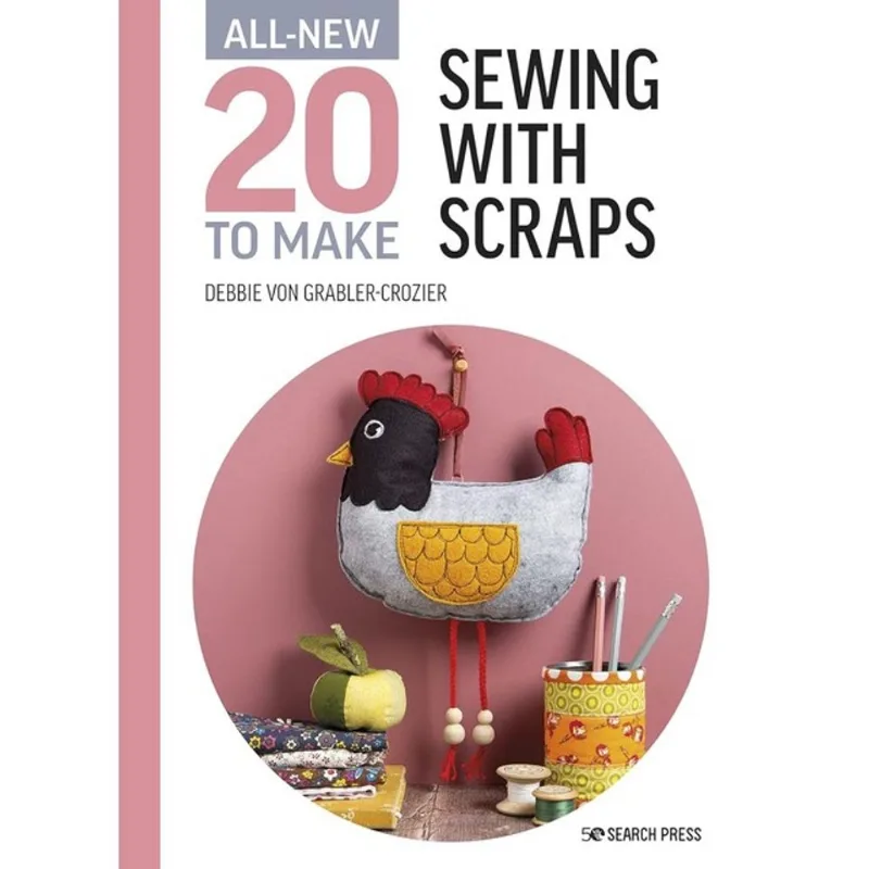 ALL-NEW TWENTY TO MAKE - SEWING WITH SCRAPS