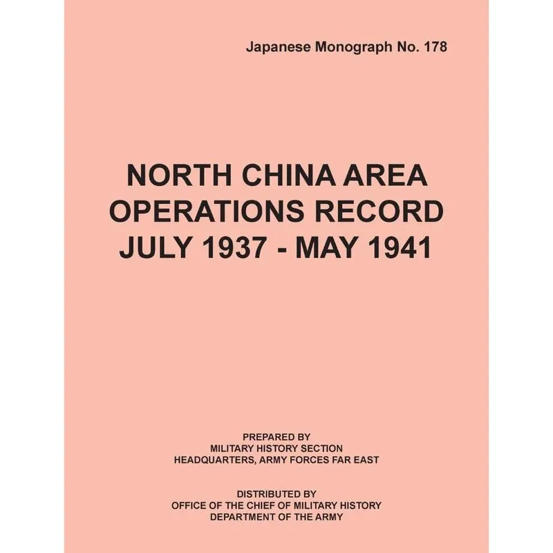 North China Area Operations Record July 1937 - May 1941 (Japanese Monograph No. 178)