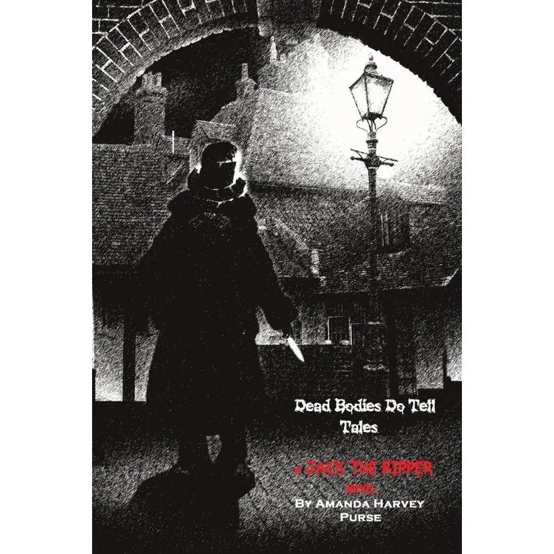 Dead Bodies Do Tell Tales - A Jack the Ripper Novel