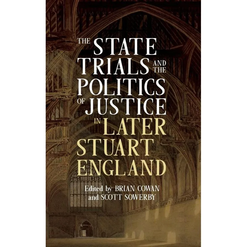 State Trials and the Politics of Justice in Later Stuart En