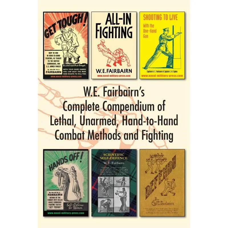 W.E. Fairbairns Complete Compendium of Lethal, Unarmed, Ha