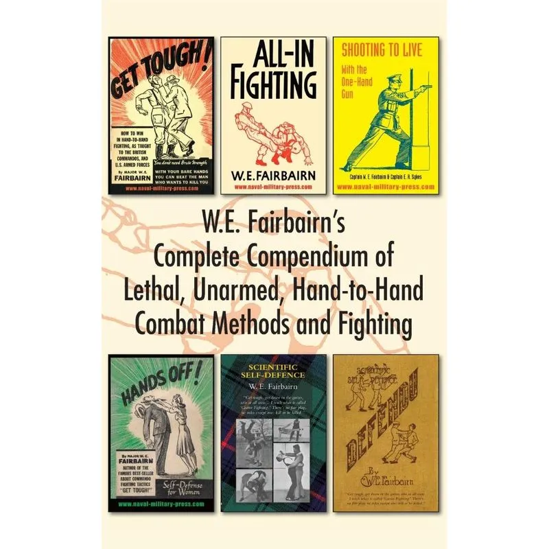 W.E. Fairbairns Complete Compendium of Lethal, Unarmed, Ha