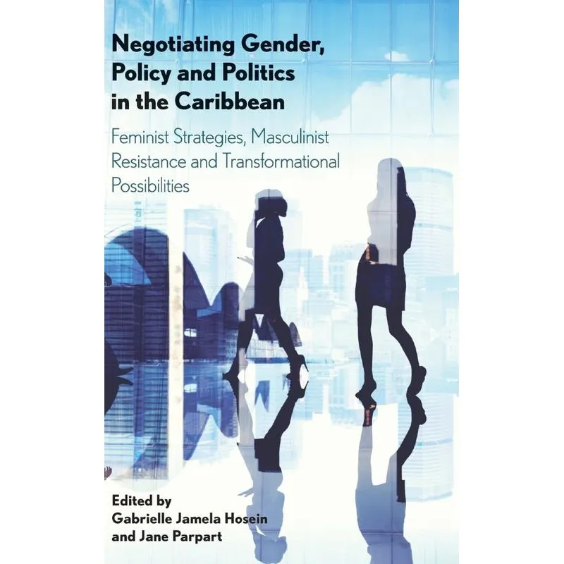 Negotiating Gender, Policy and Politics in the Caribbean
