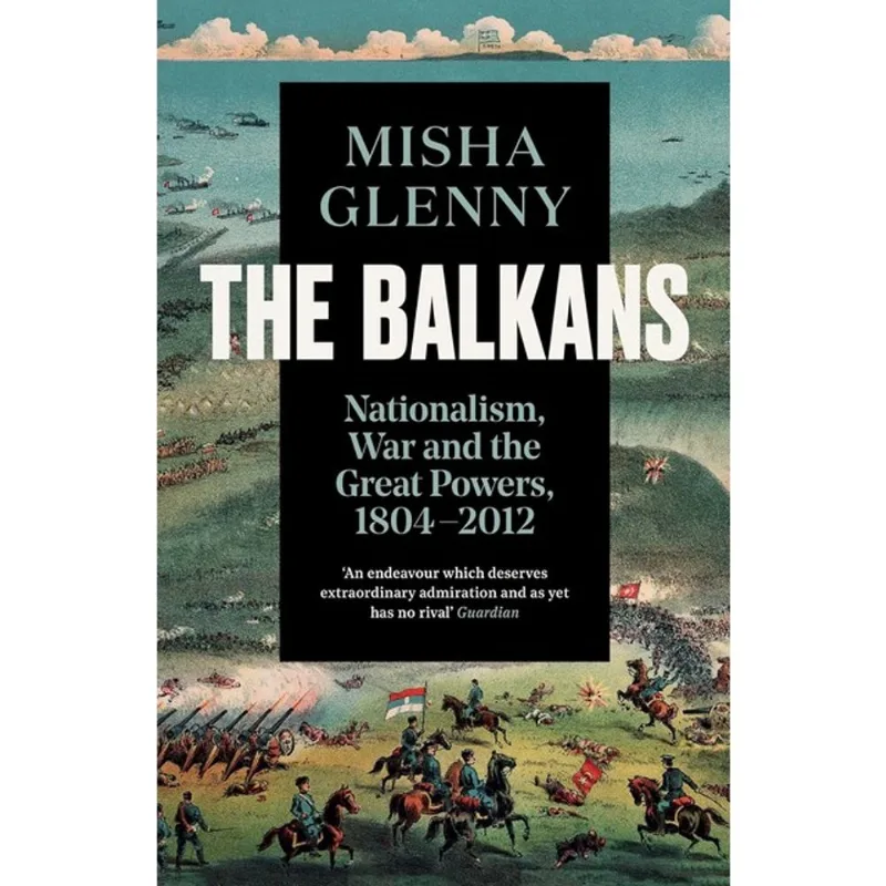 THE BALKANS - NATIONALISM, WAR AND THE GREAT POWERS, 1804-2012