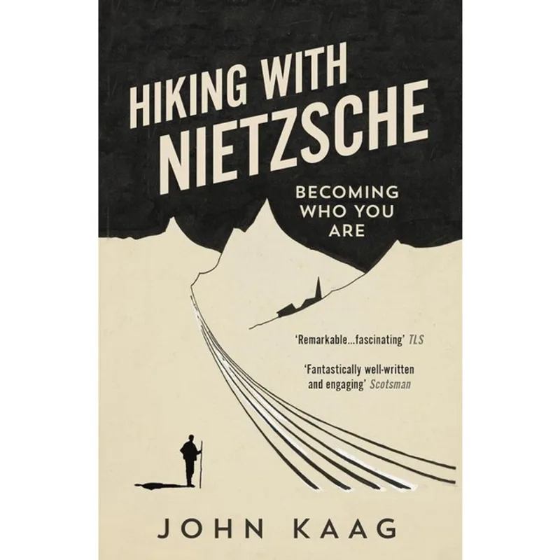 HIKING WITH NIETZSCHE - BECOMING WHO YOU ARE