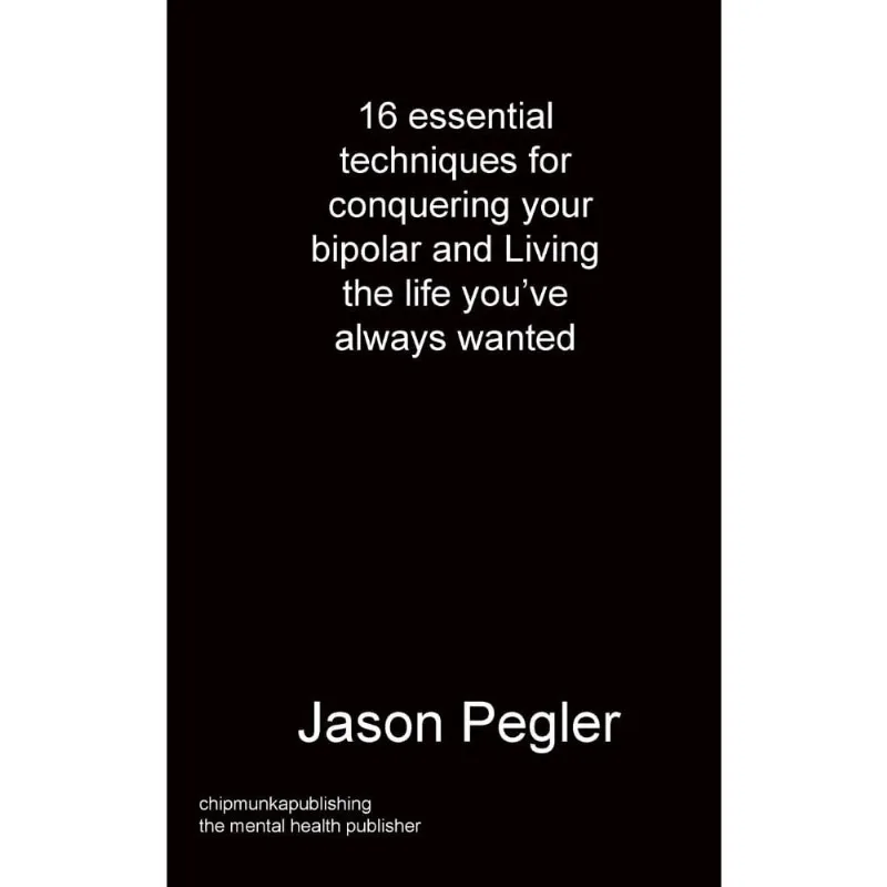 16 essential techniques for conquering your bipolar and Living the life youve always wanted