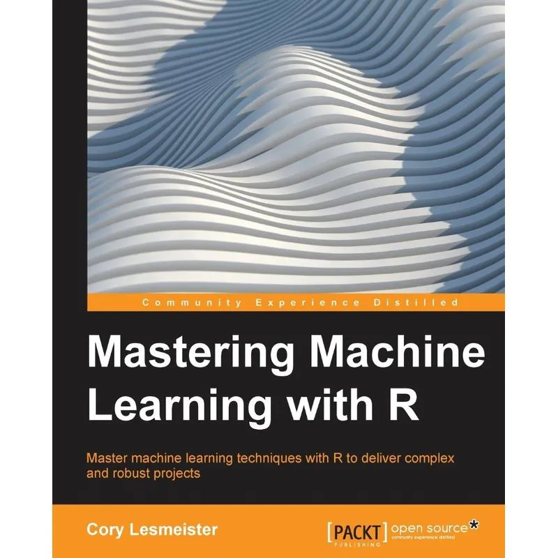 Mastering Machine Learning with R