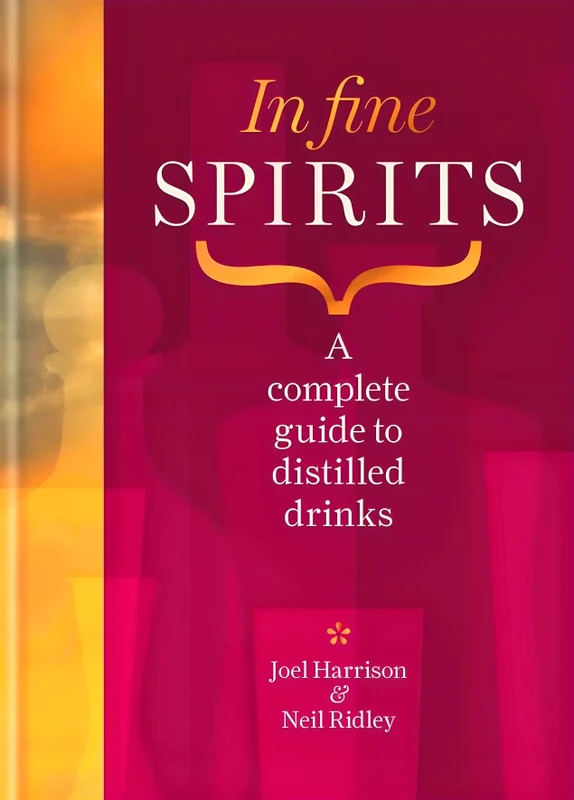 In Fine Spirits: A complete guide to distilled drinks including gin, whisky, rum, tequila, vodka and more
