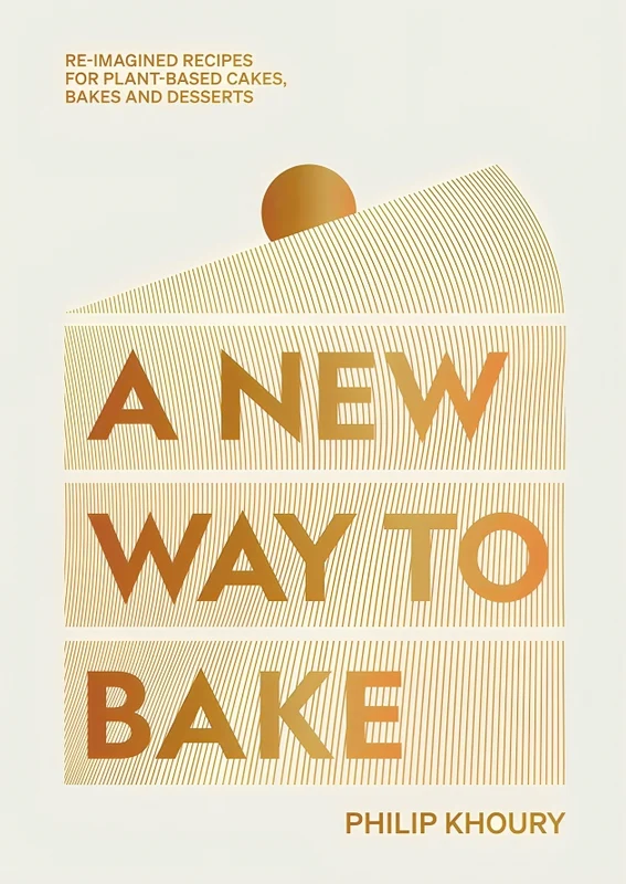 A New Way to Bake: Re-imagined Recipes for Plant-based Cakes, Bakes and Desserts