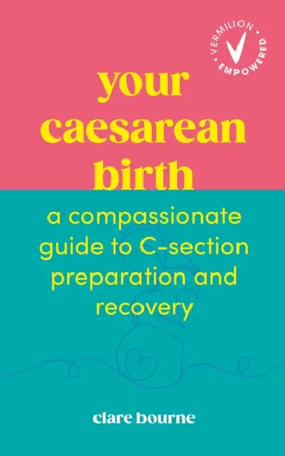 Your Caesarean Birth: A Compassionate Guide to C-Section Preparation and Recovery Paperback