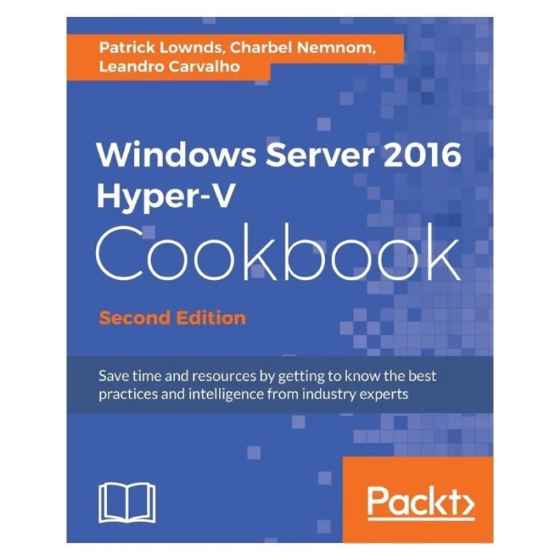 Windows Server 2016 Hyper-V Cookbook - Second Edition