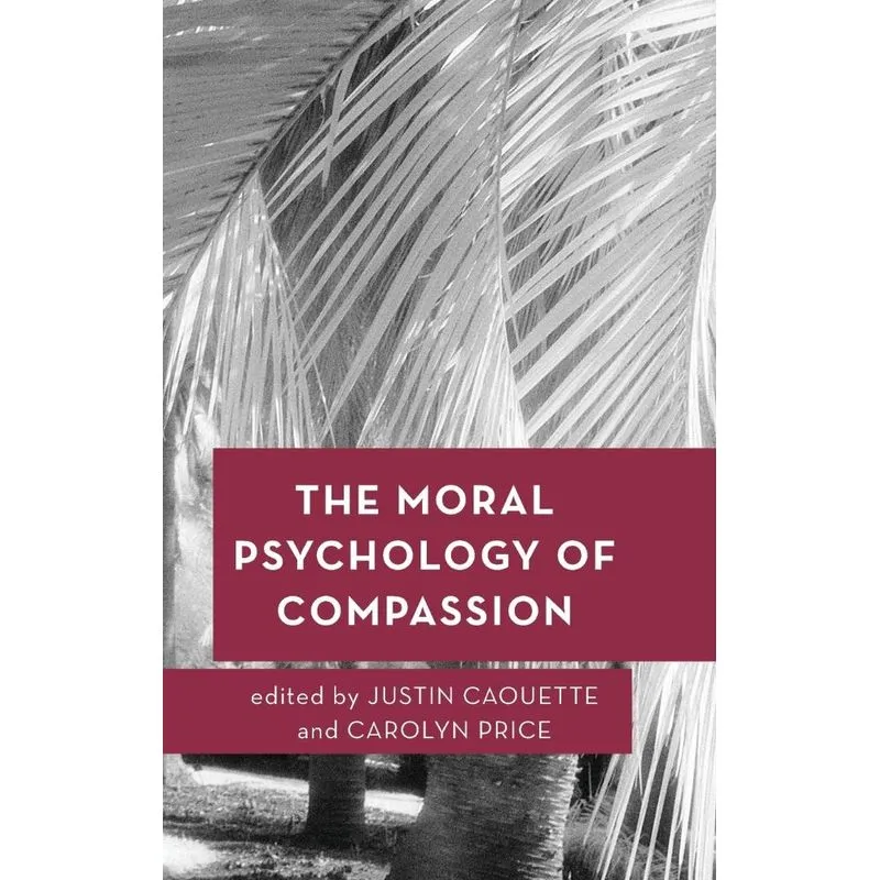 The Moral Psychology of Compassion