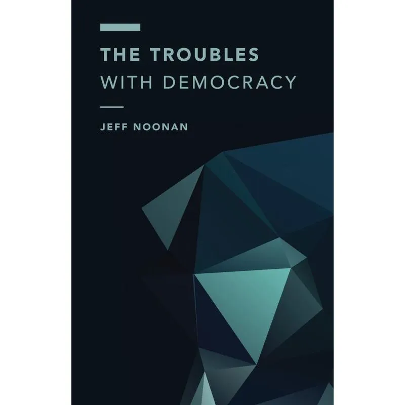 The Troubles with Democracy