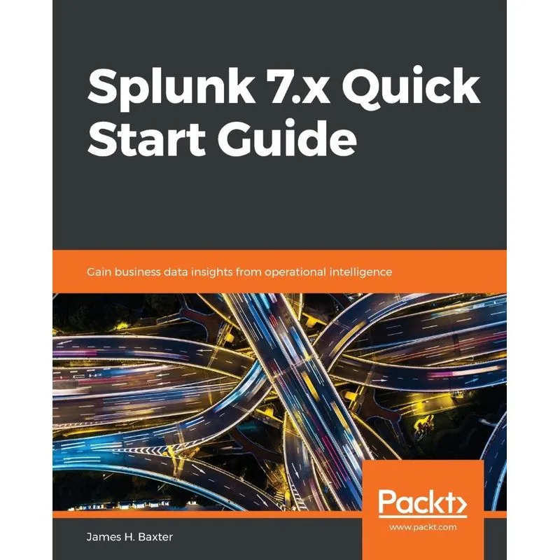 Splunk 7.x Quick Start Guide