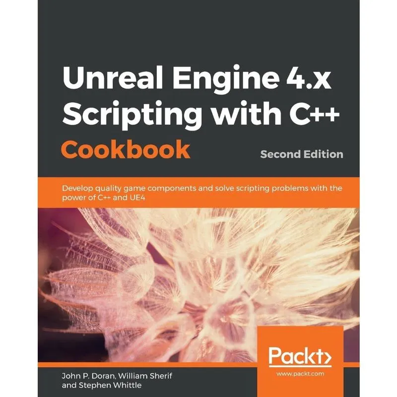 Unreal Engine 4. X Scripting with c + + Cookbook - Second edition