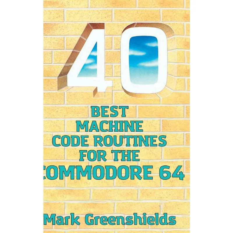 40 Best Machine Code Routines for the Commodore 64