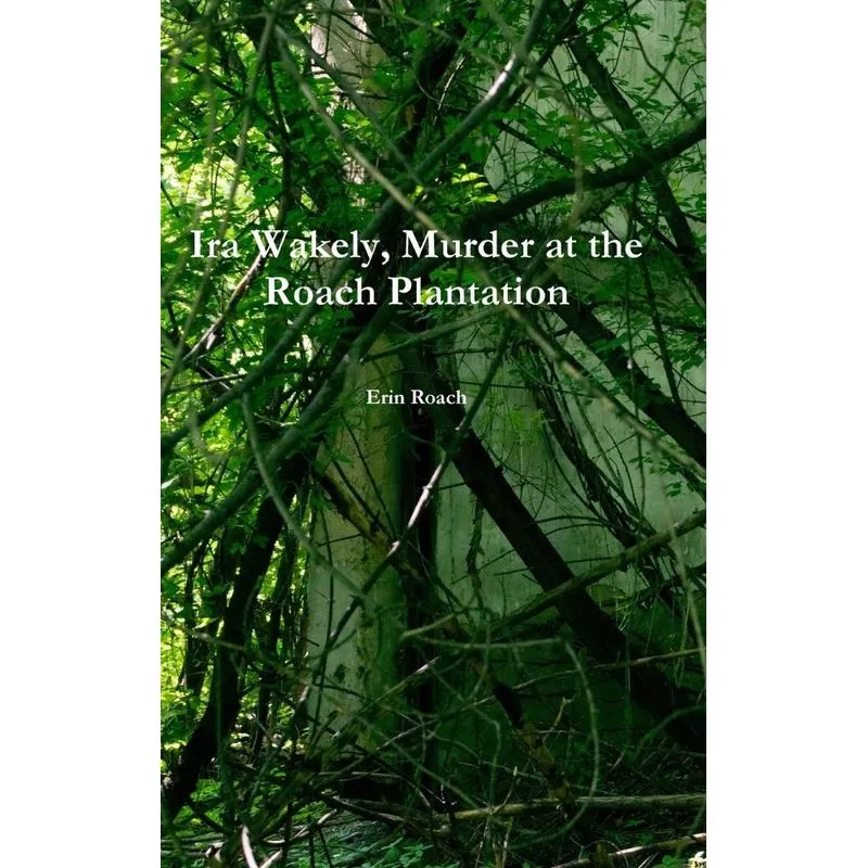 Ira Wakely, Murder at the Roach Plantation