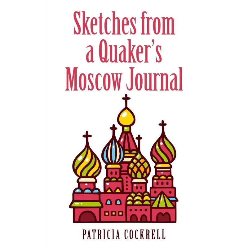 Sketches From A Quakers Moscow Journal