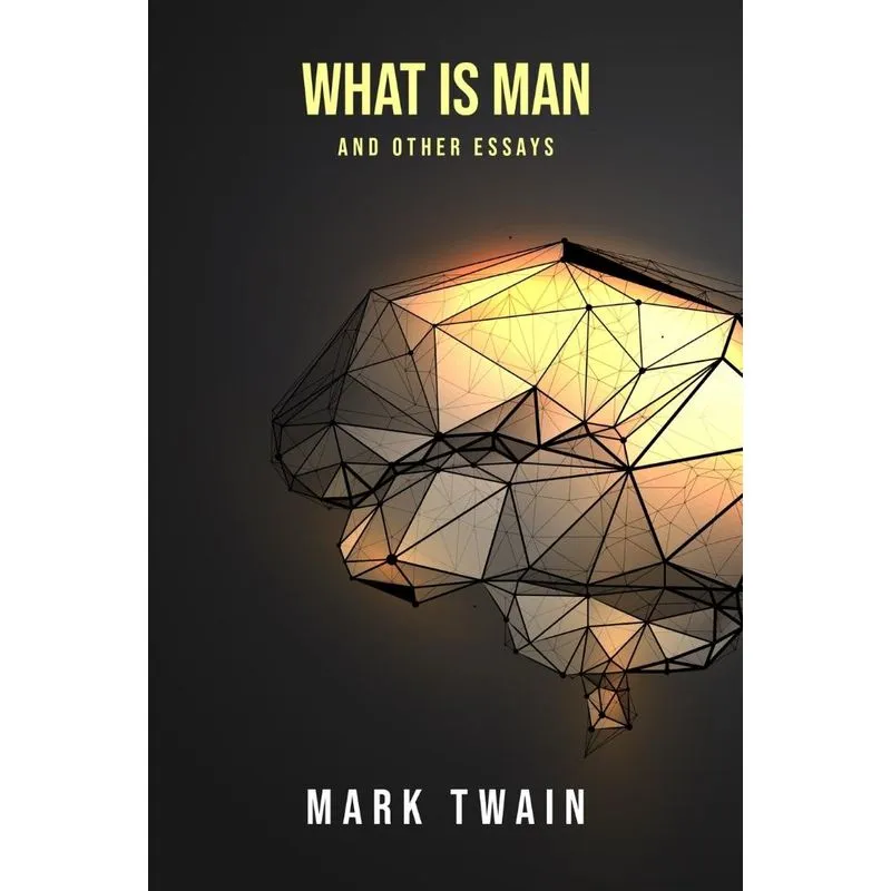 What Is Man? And Other Essays