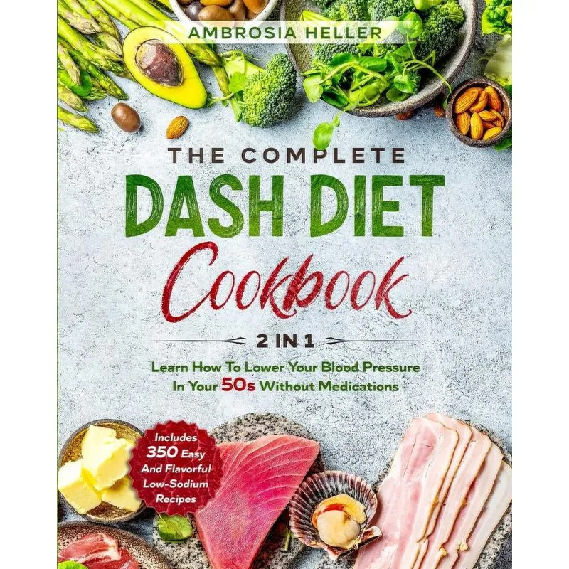 The Complete DASH Diet Cookbook