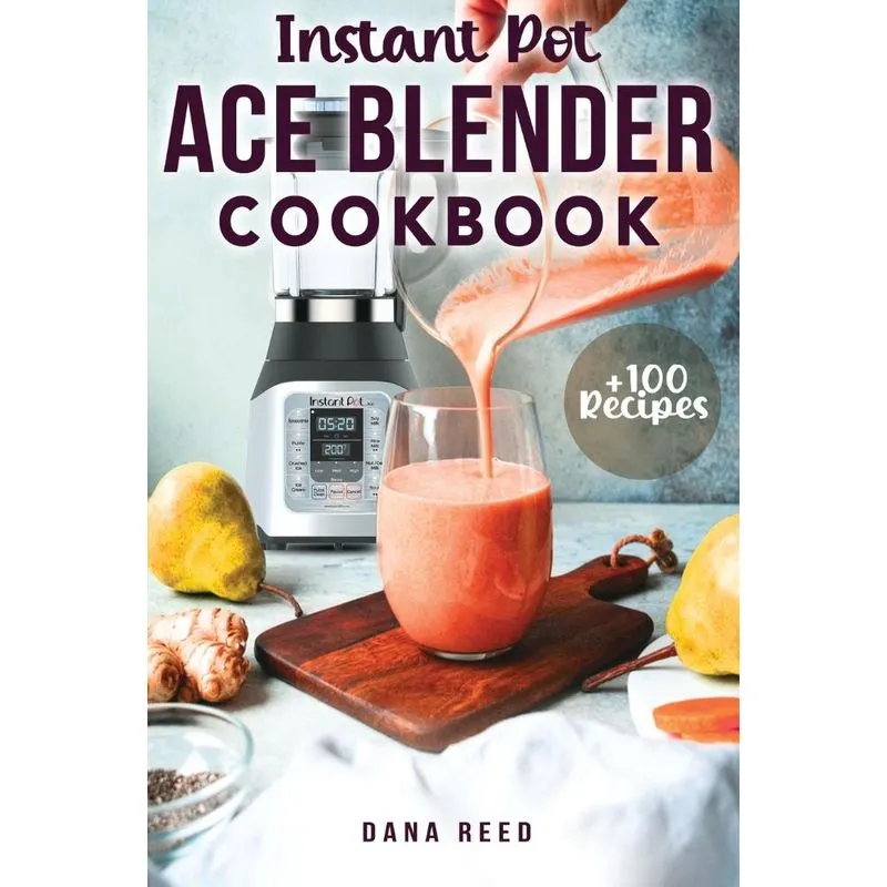 Instant Pot Ace Blender Cookbook