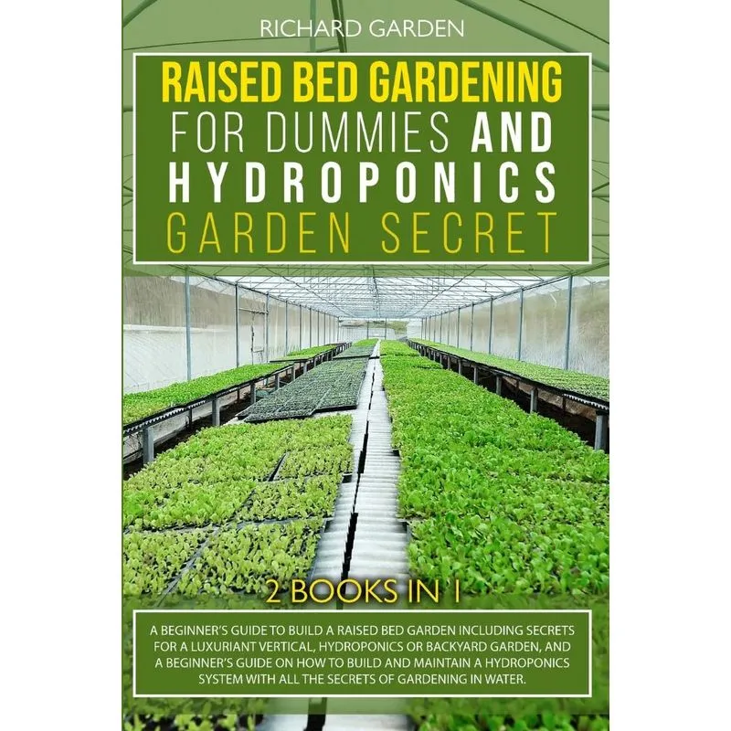 Raised Bed Gardening for Dummies and Hydroponics Garden Sec