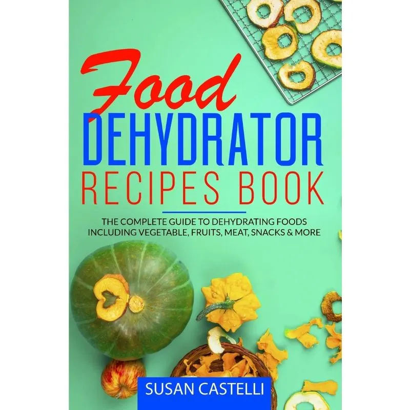 Food Dehydrator Recipes Book