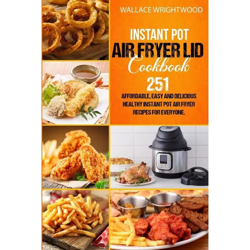 INSTANT POT AIR FRYER LID COOKBOOK